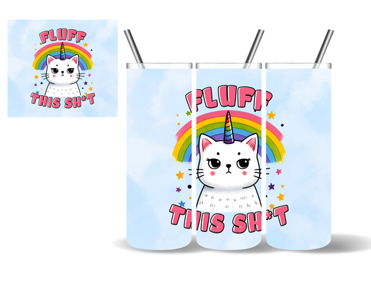 Fluff This Shit Caticorn Unicorn Cat 20 oz Tumbler