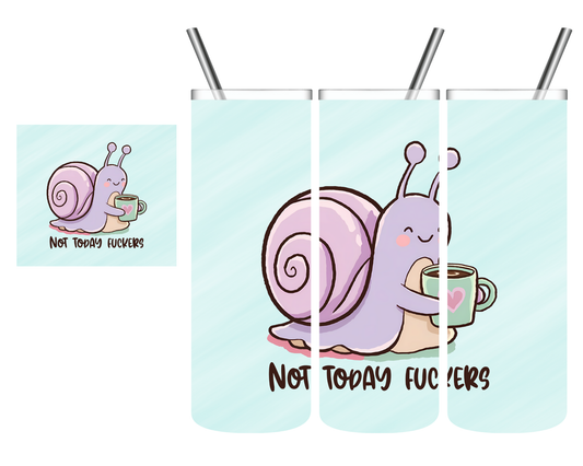 Not Today Fuckers Snail 20 oz Tumbler