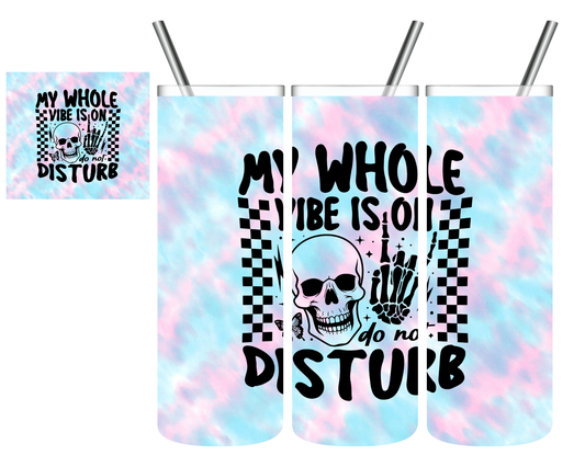 My Whole Vibe Is On Do Not Disturb Skull 20 oz Tumbler