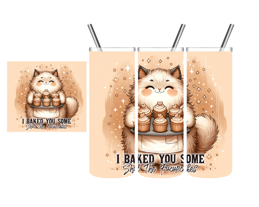 I Baked You Some Shut the Fuccupcakes Funny Cat 20 oz Tumbler