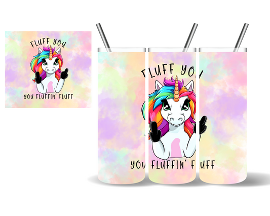 Fluff You You Fluffin Fluff Unicorn 20 oz Tumbler