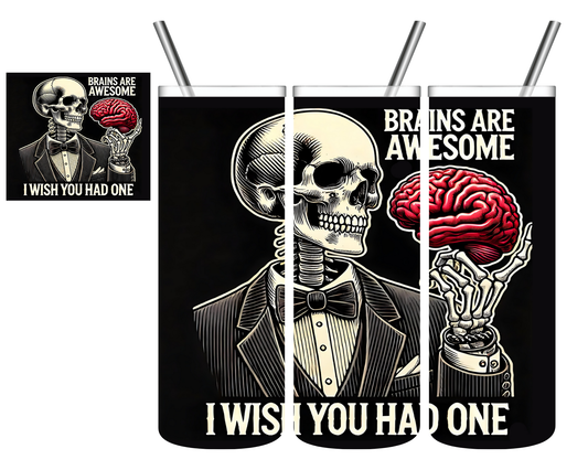 Brains Are Awesome Wish You Had One Skeleton 20 oz Tumbler