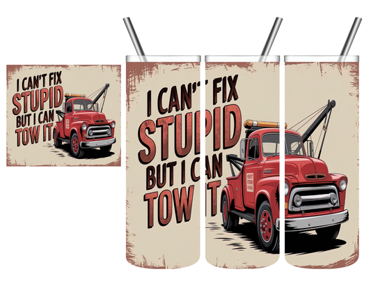 I Can't Fix Stupid But I Can Tow It 20 oz Tumbler