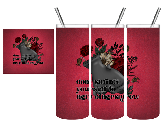 Don't Shrink Yourself to Help Others Grow 20 oz Tumbler