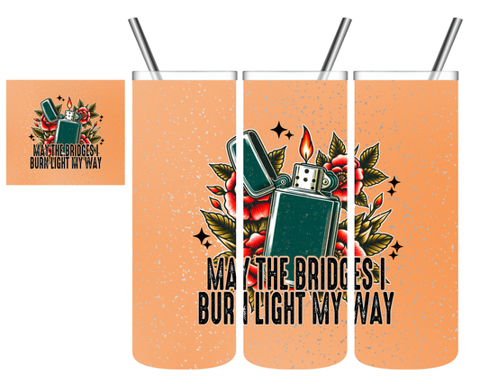 May The Bridges I Burn Light My Way 20 oz Tumbler