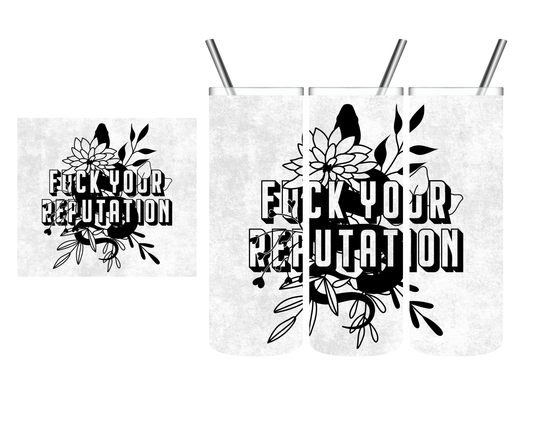 Fuck Your Reputation 20 oz Tumbler