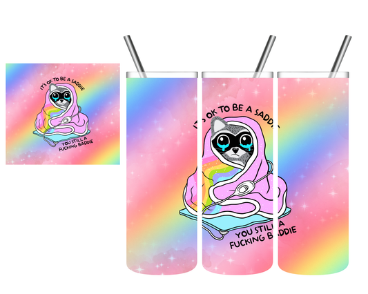 Its Okay To Be A Saddie You're Still A Fucking Baddie Raccoon 20 oz Tumbler