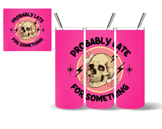 Probably Late For Something Skull 20 oz Tumbler