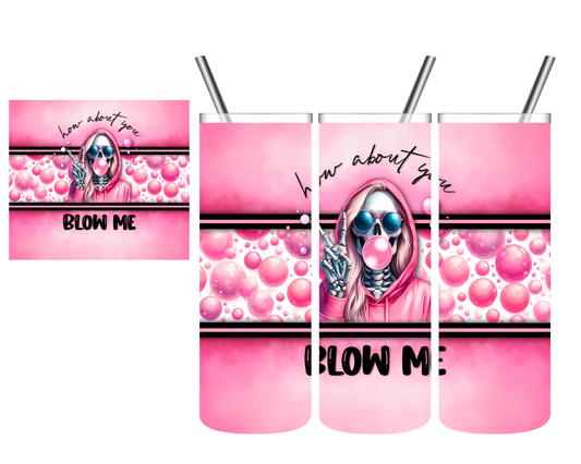 How About You Blow Me Skeleton 20 oz Tumbler