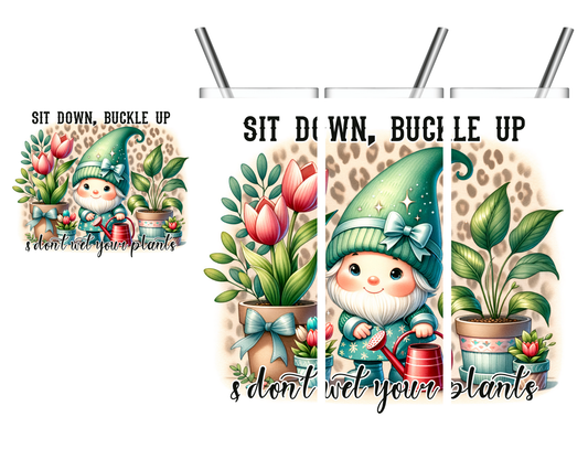 Sit Down Buckle Up & Don't Wet Your Plants Gnome 20 oz Tumbler