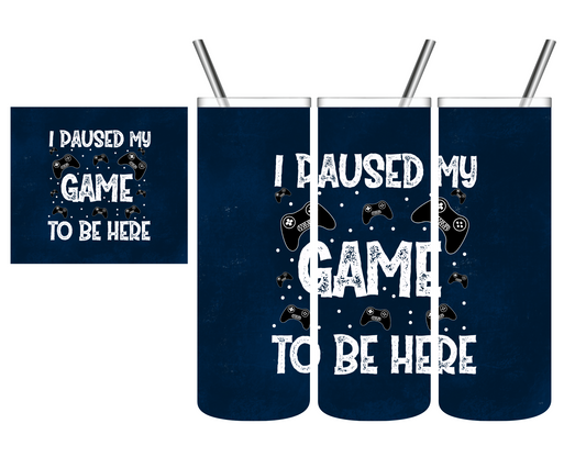 I Paused My Game To Be Here Gamer 20 oz Tumbler